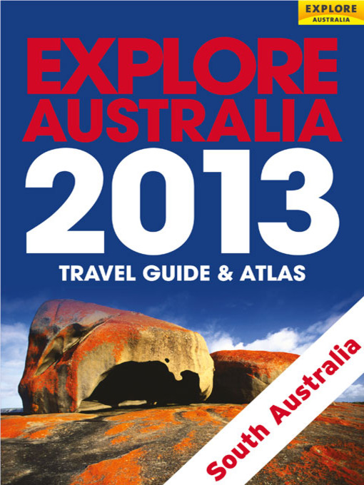 Title details for Explore South Australia 2013 by Explore Australia Publishing - Available